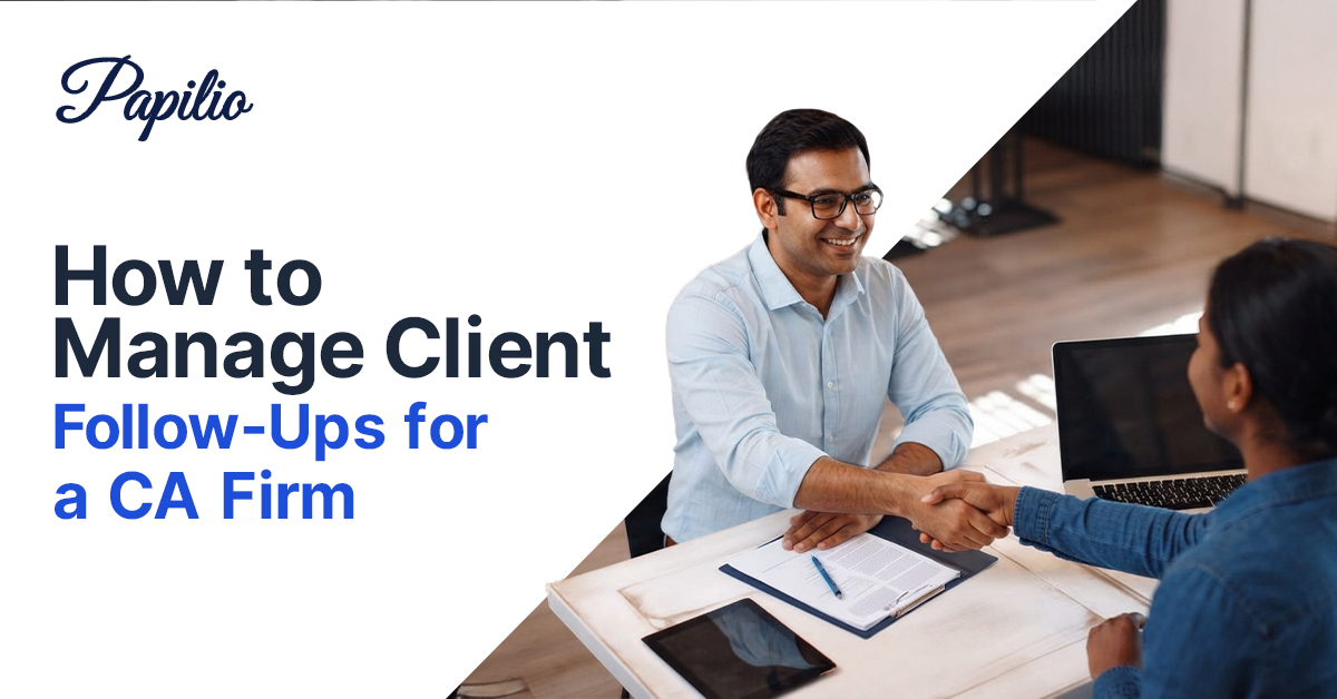 How to Manage Client Follow-Ups for a CA Firm — Papilio practice management platform helping CA firms track client requests, automate reminders, and manage follow-ups in one system.