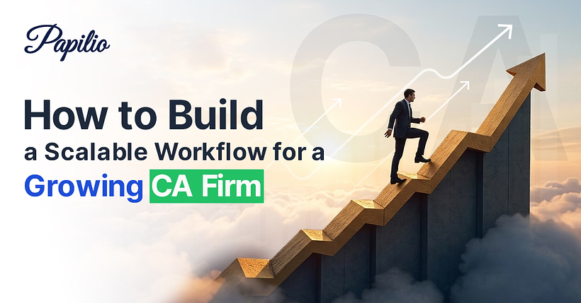How to Build a Scalable Workflow for a Growing CA Firm — Papilio practice management platform showing workflow automation, task tracking, and compliance dashboards for chartered accountants.