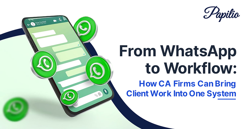 From WhatsApp to Workflow — Papilio CA practice management software bringing client information, documents, tasks, follow-ups and deadlines into one system for CA firms in India.
